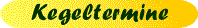 Kegeltermine (VEREINSGRUPPE!)